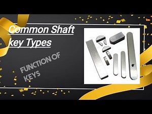 Shaft Key | Function of Keys | Common Types of Keys | Kinds of Keys |