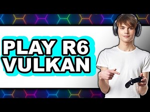 How to Play Rainbow Six Siege Vulkan (updated)