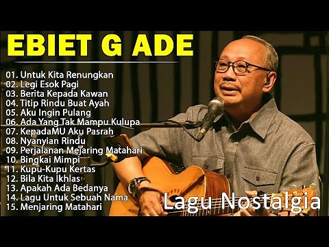 Lagu Terbaik Ebiet G Ade Sepanjang Masa I Lagu Populer Indonesia | Untuk Kita Renungkan