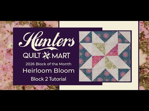2026 Block of the Month - Heirloom Bloom - Block 2 Tutorial