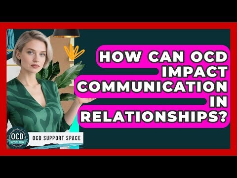 How Can OCD Impact Communication In Relationships? - OCD Support Space
