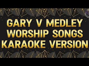 Gary V Medley-Worship Songs(Karaoke Version)