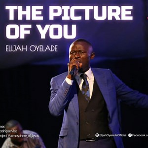 DOWNLOAD Song: The Picture Of You - Elijah Oyelade (MP3   Lyrics) | CeeNaija