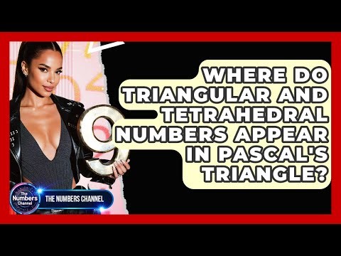 Where Do Triangular And Tetrahedral Numbers Appear In Pascal's Triangle? - The Numbers Channel