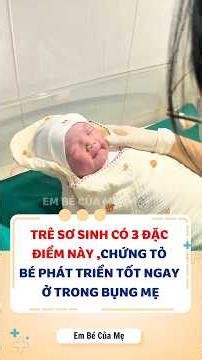 Trẻ sơ sinh có 3 đặc điểm này chứng tỏ bé phát triển rất tốt ngay ở trong bụng mẹ #bimsua #embe m