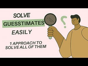 SOLVE ALL GUESSTIMATES USING THIS ONE APPROACH