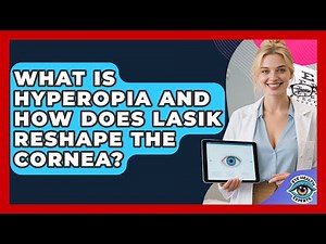 What Is Hyperopia And How Does LASIK Reshape The Cornea? - Eye Health Experts