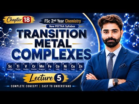 Transition Metal Complexes | Chapter 18 Lecture 5 | FSc 2nd Year Chemistry | Coordination Compounds