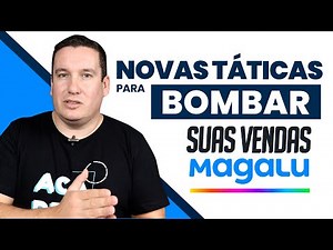 COMO BOMBAR SUAS VENDAS NA MAGALU - NOVAS TÉCNICAS!