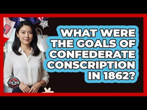 What Were The Goals Of Confederate Conscription In 1862?