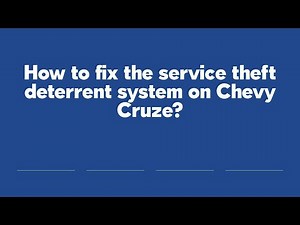 How to fix the service theft deterrent system on Chevy Cruze?