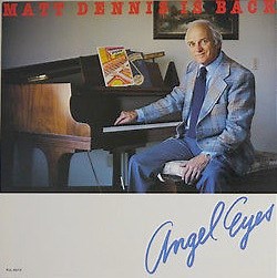 Matt Dennis - Angel Eyes - Matt Dennis Is Back