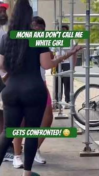 Mona aka don’t call me white girl in what appears to be an altercation between her and a woman 😳