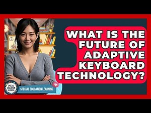 What Is The Future Of Adaptive Keyboard Technology? - Special Education Learning