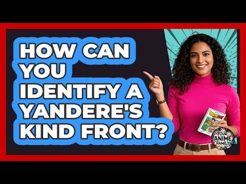 How Can You Identify a Yandere's Kind Front?