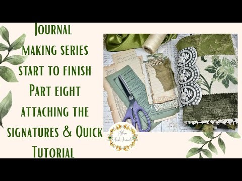 Journal Making Series Start to Finish Part Eight - Attaching the Signatures and a Quick Tutorial