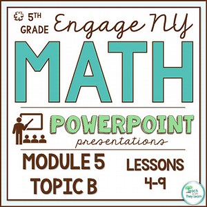 Engage NY Math PowerPoint Presentations 5th Grade Module 5 Topic B