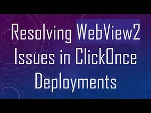 Resolving WebView2 Issues in ClickOnce Deployments