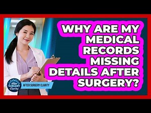 Why Are My Medical Records Missing Details After Surgery? - After Surgery Clarity