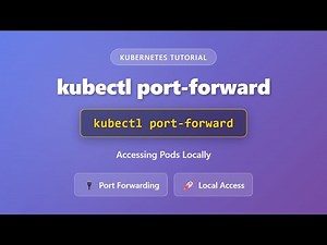 kubectl port-forward: Accessing Kubernetes Pods Locally | Complete Tutorial