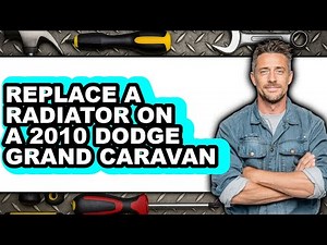 How to Replace a Radiator on a 2010 Dodge Grand Caravan (Only Way)