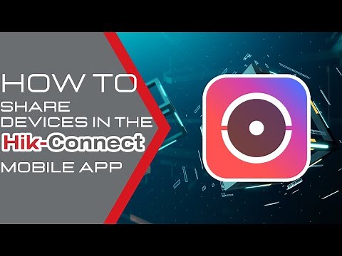 How to Share your Device in the Hik-Connect App - Hikvision USA Tech Support 2024