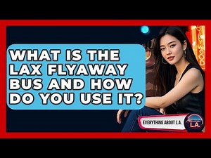 What Is The LAX FlyAway Bus And How Do You Use It? - Everything About LA