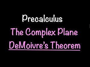 Precalculus: The Complex Plane; DeMoivre’s Theorem (Section 9.3) | Math with Professor V