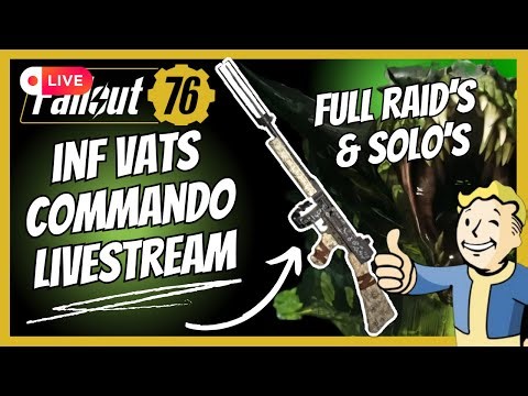 INFINITE VATS Active Human Commando Solo's & Full Raid's Fallout 76 LIVE