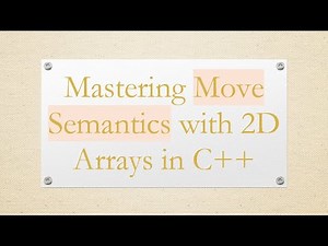 Mastering Move Semantics with 2D Arrays in C+ +