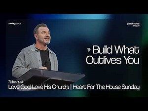 Love God. Love His Church. | Heart For The House Sunday | Marcus Mecum | 7 Hills Church