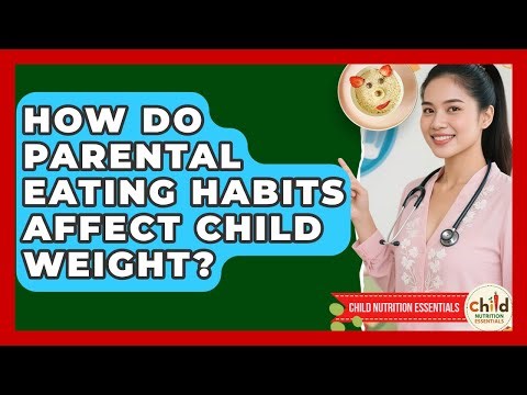 How Do Parental Eating Habits Affect Child Weight? - Child Nutrition Essentials