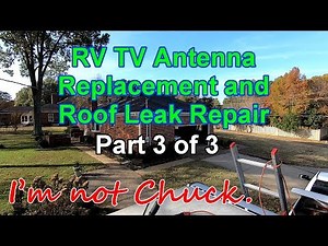 RV TV Antenna Replacement and Roof Leak Repair, Part 3