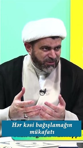 Hər kəsi bağışlamağın mükafatı. Höccətül-İsla Firuz Yaşaroğlu.