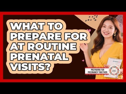 What to Prepare For at Routine Prenatal Visits?