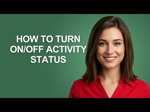 HOW TO TURN ON/OFF ACTIVITY STATUS - AshleyHowTo