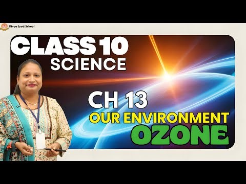 Our Environment – Ozone | Ch -13 | Class 10 Science Hindi Medium