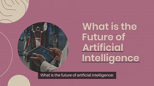 What is the Future of Artificial Intelligence