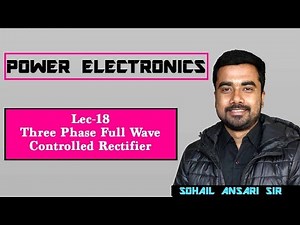 Lec 18 Three Phase Full Wave Controlled Bridge Rectifier