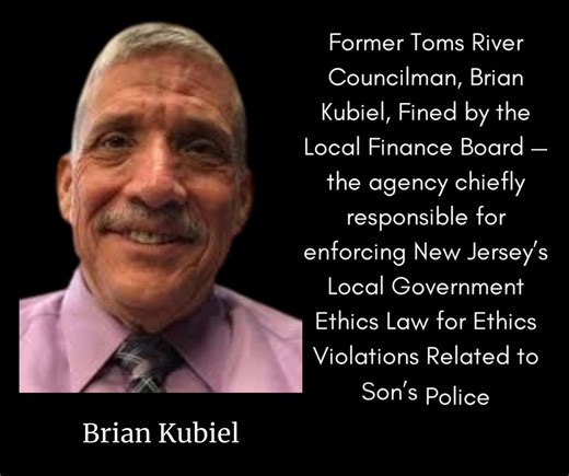 https://transparencynj.com/2025/04/26/former-toms-river-councilman-fined-for-ethics-violations-related-to-sons-police-application/ | EXIT 82 Scanner News
