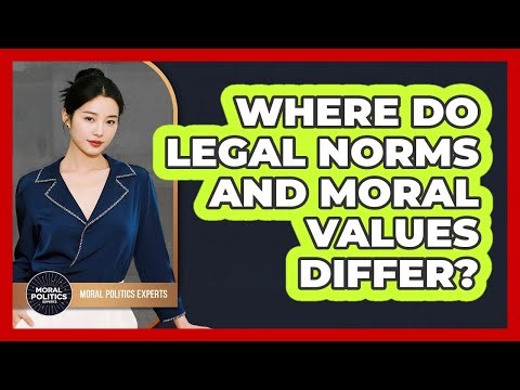 Where Do Legal Norms And Moral Values Differ?