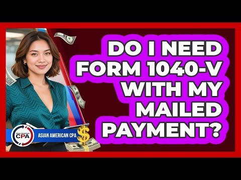 Do I Need Form 1040-V With My Mailed Payment?