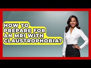 How To Prepare For An MRI With Claustrophobia? - Cognitive Therapy Hub