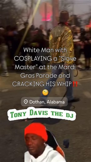 4.1K views · 4 comments | White Man with COSPLAYING a “Slave Master” at the Mardi Gras Parade and CRACKING HIS WHIP, scaring EVERY BLACK FAMILY ‼️臘‍♂️ | Tony Davis The DJ | Facebook