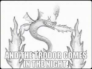 and the Trodor comes in the night!