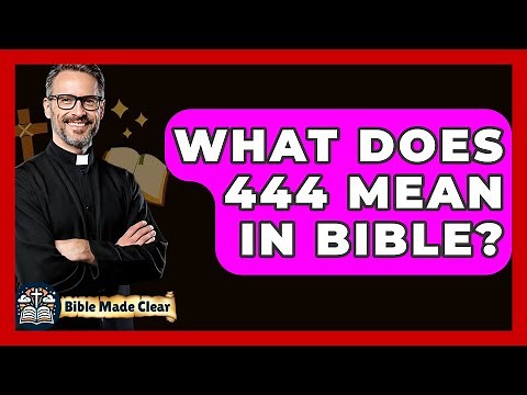 What Does 444 Mean In Bible? - BibleMadeClear.com