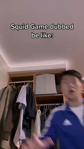 Squid Game dubbed be like: