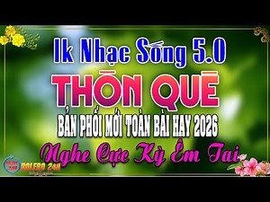 LK Nhạc Sống Thôn Quê Mới Nhất NGHE CỰC ÊM TAI - LK Nhạc Sống Dân Ca Quê Hương BẢN PHỐI MỚI 2026
