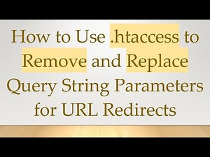 How to Use .htaccess to Remove and Replace Query String Parameters for URL Redirects