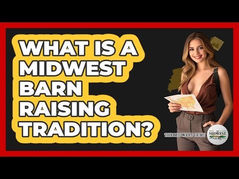 What Is A Midwest Barn Raising Tradition? - The Midwest Guru